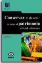 Conservar el devenir : en torno al patrimonio cultural valenciano