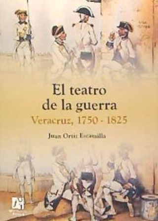 El teatro de la guerra, Veracruz 1750-1825