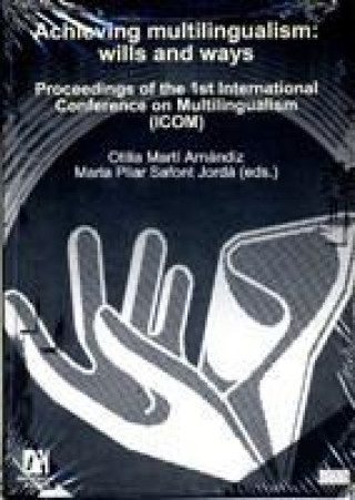 Achieving multilingualism : wills and ways : proceedings of the 1st International Conference on Multilingualism (ICOM) 12-13 of January, 2008, Castell