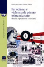 Periodismo y violencia de género : tolerancia cero : miradas y propuestas desde Perú