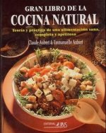 El gran libro de la cocina natural : teoría y práctica de una alimentación sana, completa y apetitosa