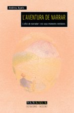 L'aventura de narrar : l'ofici de narrador i els sus moments inefables