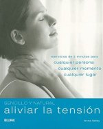 Aliviar la Tension: Ejercicios de 5 Minutos Para Cualquier Persona, Cualquier Momento, Cualquier Lugar = Quick & Easy Stress Buster