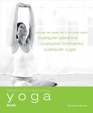 Yoga: Rutinas de Yoga de 5 Minutos Para Cualquier Persona, Cualquier Momento, Cualquier Lugar