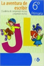 La aventura de escribir, 6 Educación Primaria. Cuaderno de comprensión lectora y expresión escrita