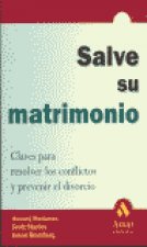 Salve su matrimonio : claves para resolver los conflictos y prevenir el divorcio