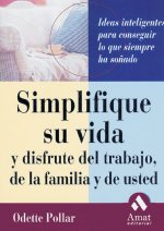 Simplifique su vida y disfrute del trabajo, de la familia y de usted