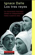 Los tres reyes : la monarquía marroquí desde la independencia hasta nuestros días