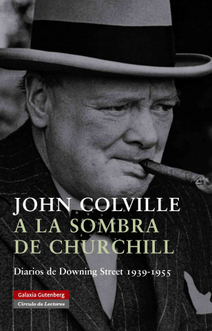 A la sombra de Churchill : diarios de Downing Street, 1939-1955