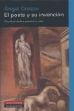 El poeta y su invención : escritos sobre poesía y arte