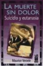 La muerte sin dolor : suicidio y eutanasia