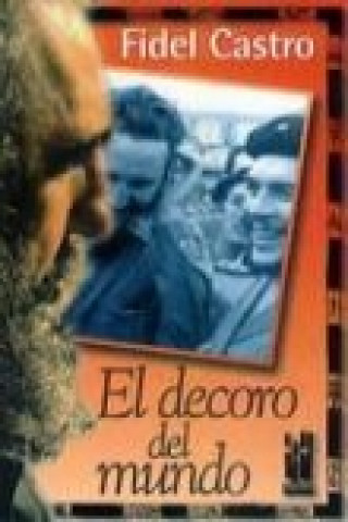 El decoro del mundo : Che Guevara visto por Fidel Castro