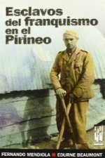 Esclavos del franquismo en el Pirineo : la carretara Igal-Vidángoz-Roncal (1939-1941)