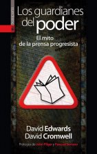 Los guardianes del poder : el mito de la prensa progresista