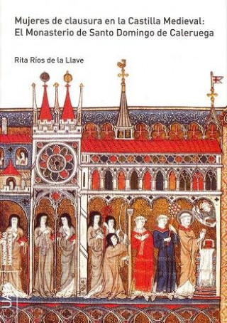 Mujeres de clausura en la Castilla medieval : el Monasterio de Santo Domingo de Caleruega