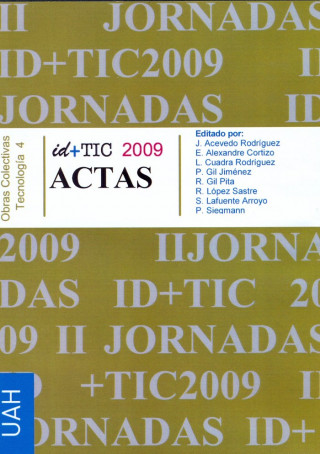 Actas II Jornadas ID+TIC 2009 : celebradas en Alcalá de Henares los días 21 y 22 de abril de 2009