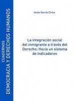 La integración social del inmigrante a través del derecho : hacia un sistema de indicadores