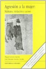 Agresión a la mujer : maltrato, violación y acoso : entre la realidad social y el mito cultural