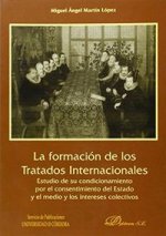 La formación de los tratados internacionales. Estudio de su condicionamiento por el con sentimiento del Estado y el medio y las intereses colectivos