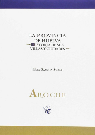 Aroche : la provincia de Huelva : historia de sus villas y ciudades