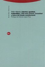 Libertad, igualdad, fraternidad : 1789 como historia, actualidad y futuro del Estado constitucional
