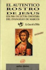 El auténtico rostro de Jesús : guía para una lectura comunitaria del Evangelio de Marcos
