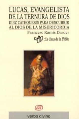 Lucas, evangelista de la ternura de Dios : diez catequesis para descubrir al Dios de la misericordia