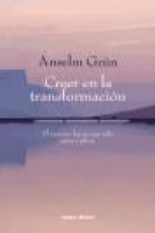 Creer en la transformación : el camino hacia una vida sana y plena
