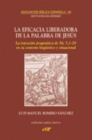 La eficacia liberadora de la palabra de Jesús : la intención pragmática de Mc 5, 1-20 en su contexto lingúístico y situacional