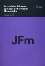 Actas de las Primeras Jornadas de Formación Museológica. Museos y planificación: estrategias de futuro