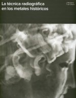 La técnica radiográfica en los metales históricos = Radiographic technique of historic me-tals
