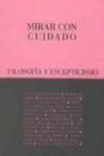 Mirar con cuidado : (filosofía y escepticismo)