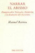 Narrar el abismo : ensayos sobre Nietzsche, Hölderlin y la disolución del clasicismo