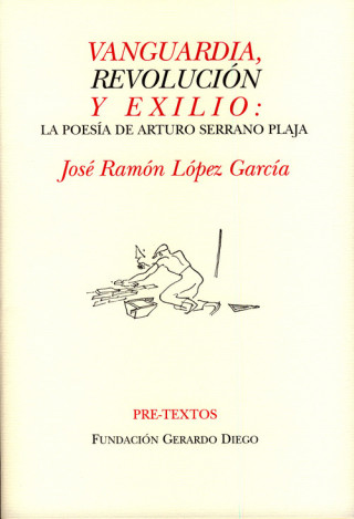 Vanguardia, revolución y exilio : la poesía de Arturo Serrano Plaja