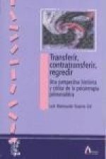 Transferir, contratransferir, regredir : una perspectiva histórica y crítica de la psicoterapia psicoanalítica