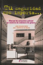 Tu seguridad nos importa-- : manual de actuación policial en materia de violencia de género