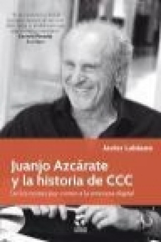 Juanjo Azcárate y la historia de CCC : de cursos por correo a la empresa digital