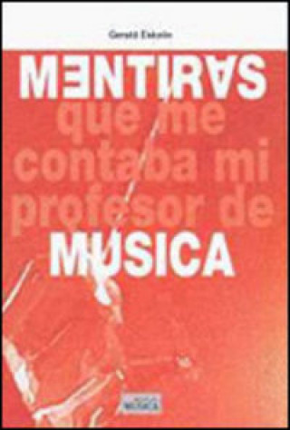 Mentiras : que me contaba mi profesor de música