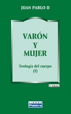 Varón y mujer : teología del cuerpo