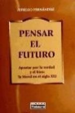 Pensar el futuro : apstar por la verdad y el bien: la moral en el siglo XXI