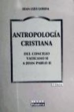 Antropología cristiana : del Concilio Vaticano II a Juan Pablo II