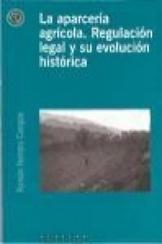 La aparcería agrícola : regulación legal y su evolución histórica