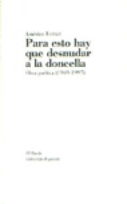 Para esto hay que desnudar a la doncella : (obra poética 1949-1997)