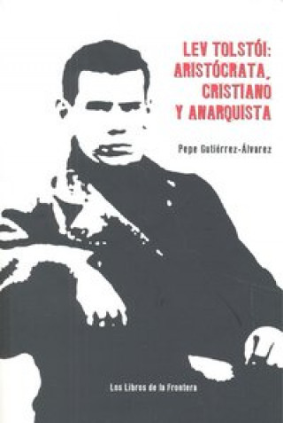 Lev Tolstoi : aristócrata, cristiano y anarquista