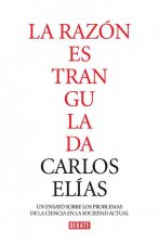 La razón estrangulada : la crisis de la ciencia en la sociedad contemporánea