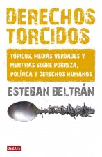 Derechos torcidos : tópicos, medias verdades y mentiras sobre pobreza, política y derechos humanos