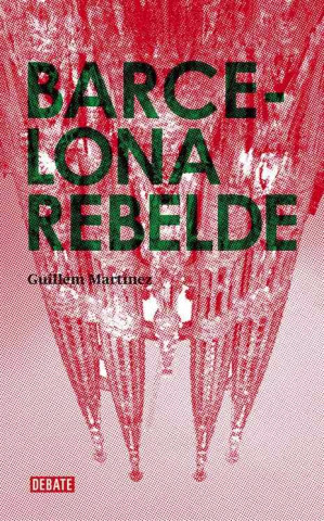 Barcelona rebelde : guía histórica de una ciudad