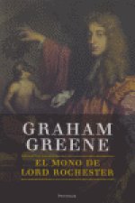 El mono de lord Rochester o La vida de John Wilmot, segundo conde de Rochester