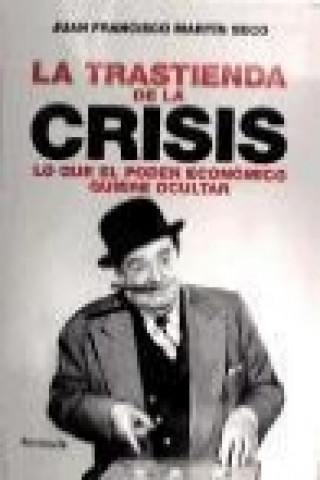 La trastienda de la crisis : lo que el poder económico quiere ocultar