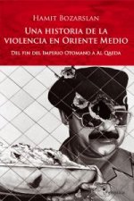 Una historia de la violencia en Oriente Medio : del fin del Imperio Otomano a Al Qaeda